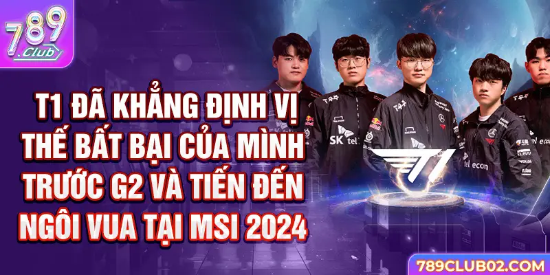 T1 đã khẳng định vị thế bất bại của mình trước G2 và tiến đến ngôi vua tại MSI 2024.